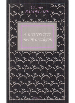 Charles Baudelaire - A mesterséges mennyországok Charles Baudelaire - A mesterséges mennyországok, Budapest 1990 antikvár könyv