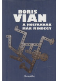Boris Vian - A holtaknak már mindegy