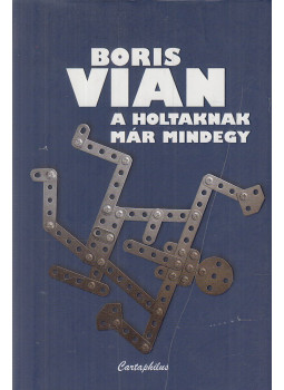 Boris Vian - A holtaknak már mindegy Boris Vian - A holtaknak már mindegy, Budapest 2011 antikvár könyv