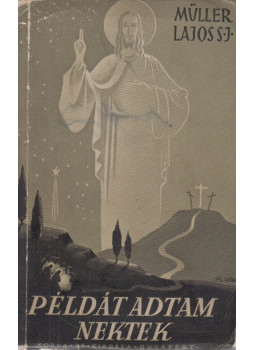 Müller Lajos - "Példát adtam nektek" Müller Lajos - "Példát adtam nektek", Budapest 1939 antikvár könyv