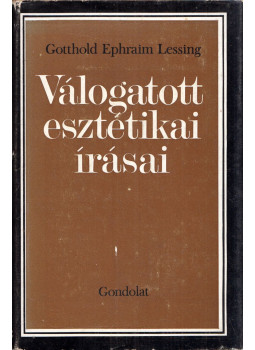 Lessing, Gotthold Ephraim, Balázs István - Gotthold Ephraim Lessing válogatott esztétikai írásai Lessing, Gotthold Ephraim, Balázs István - Gotthold Ephraim Lessing válogatott esztétikai írásai, Budapest 1982 antikvár könyv