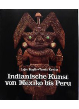 Boglár Lajos, Kovács Tamás - Indianische Kunst von Mexico bis Peru Boglár Lajos, Kovács Tamás - Indianische Kunst von Mexico bis Peru, Leipzig 1983 antikvár könyv