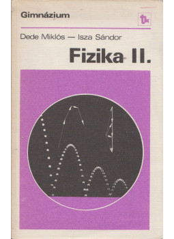 Dede Miklós, Isza Sándor - Fizika II. Dede Miklós, Isza Sándor - Fizika II., null 1987 antikvár könyv