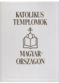 Marosi Ernő,Hegyi Gábor,Déri Erzsébet,Török József,Dercsényi Balázs - Katolikus templomok Magyarországon