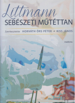 Horváth Örs Péter, Kiss János - Littmann sebészeti műtéttan Horváth Örs Péter, Kiss János - Littmann sebészeti műtéttan, Budapest 2014 antikvár könyv