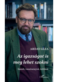 Arday Géza - Az igazságot is meg lehet szokni