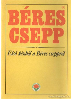 Ádám György, Dr. Simon Tamás, Vársádi Zsuzsa - Béres csepp Ádám György, Dr. Simon Tamás, Vársádi Zsuzsa - Béres csepp, Budapest 1988 antikvár könyv