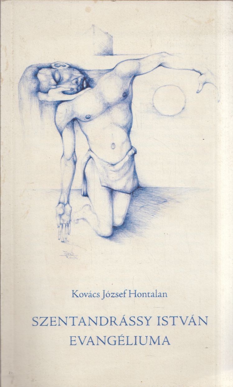 Kovács József Hontalan - Szentandrássy István evangéliuma Kovács József Hontalan - Szentandrássy István evangéliuma, null 2007 antikvár könyv