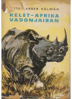 Kittenberger Kálmán - Kelet-Afrika vadonjaiban Kittenberger Kálmán - Kelet-Afrika vadonjaiban, Budapest 1966 antikvár könyv