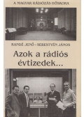 Randé Jenő,Sebestyén János - Azok a rádiós évtizedek.../... és azok a rádiós évek
