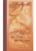 Mahatma Gandhi - Aus der Tiefe des Herzens