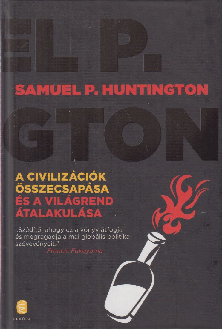 Samuel P. Huntington - A civilizációk összecsapása és a világrend átalakulása