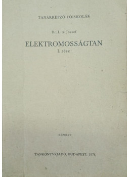 Dr. Litz József - Elektromosságtan I. rész Dr. Litz József - Elektromosságtan I. rész, Budapest 1978 antikvár könyv