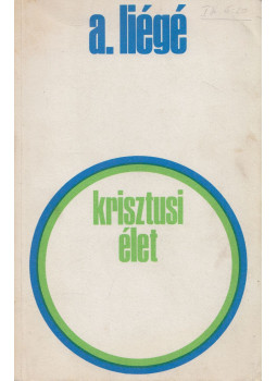 Liégé, Pierre-André - Krisztusi élet Liégé, Pierre-André - Krisztusi élet, Bécs 1973 antikvár könyv