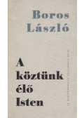 Boros László - A köztünk élő Isten