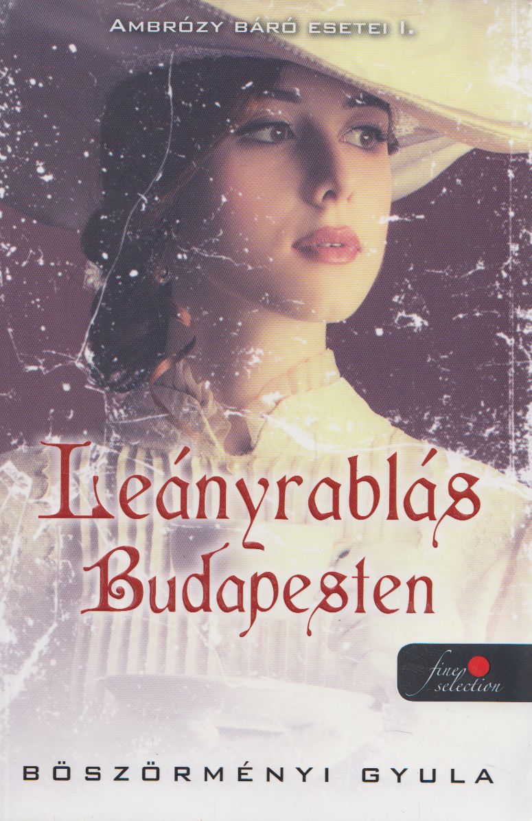Böszörményi Gyula - Leányrablás Budapesten - Ambrózy báró esetei I.