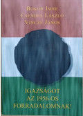 Bokor Imre,Csendes László,Vincze János - Igazságot az 1956--os forradalomnak!
