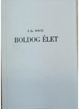 E. G. White - Boldog élet E. G. White - Boldog élet, null 0 antikvár könyv