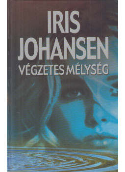 Iris Johansen - Végzetes mélység Iris Johansen - Végzetes mélység, Budapest 2006 antikvár könyv
