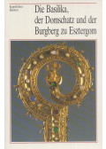 Cséfalvay Pál - Die Basilika, der Domschatz und der Burgberg zu Esztergom