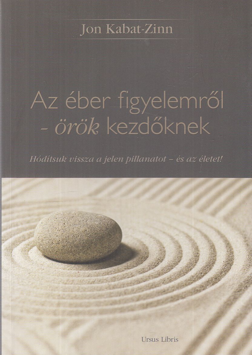 Jon Kabat-Zinn - Az éber figyelemről - örök kezdőknek