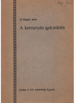 Dr. Szigeti Jenő - A keresztyén igehirdetés Dr. Szigeti Jenő - A keresztyén igehirdetés, Budapest 1984 antikvár könyv