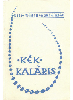 Kiss Mária Hortensia - Kék kaláris Kiss Mária Hortensia - Kék kaláris, null 0 antikvár könyv