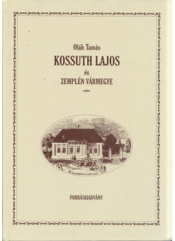 Oláh Tamás - Kossuth Lajos és Zemplén vármegye Oláh Tamás - Kossuth Lajos és Zemplén vármegye, Miskolc 2002 antikvár könyv