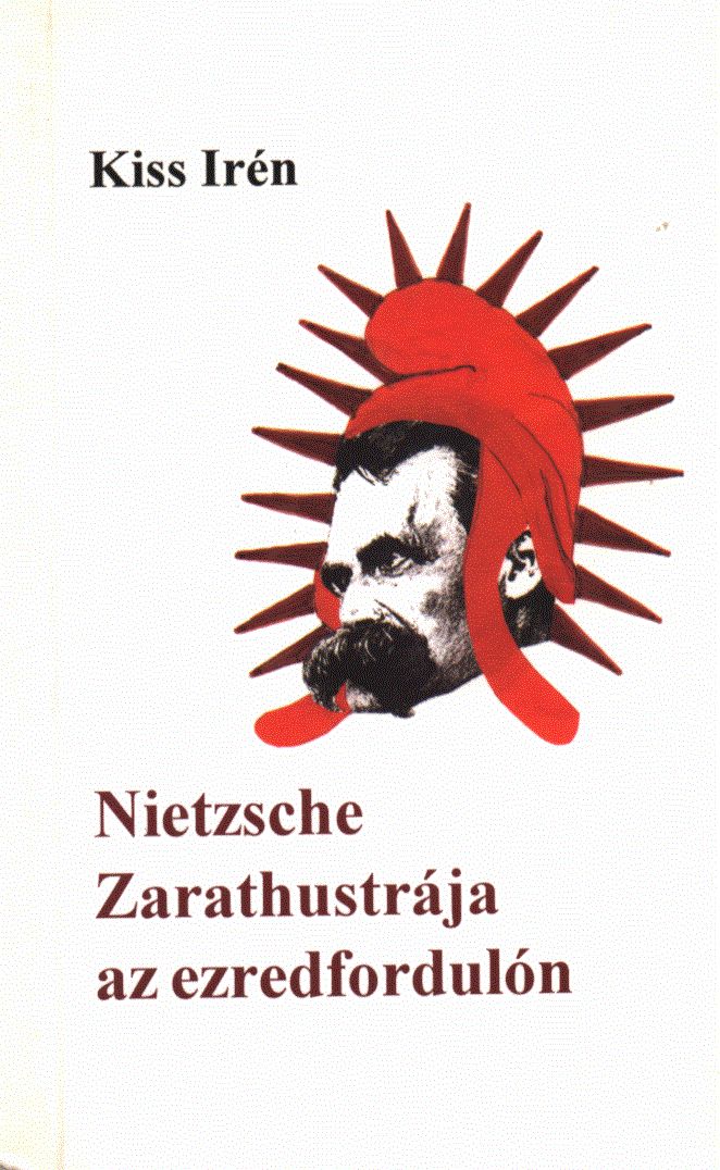 Kiss Irén - Nietzsche Zarathustrája az ezredfordulón (dedikált) Kiss Irén - Nietzsche Zarathustrája az ezredfordulón (dedikált), Budapest 2000 antikvár könyv