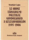 Menyhárt Lajos - Az orosz társadalmi-politikai gondolkodás a századfordulón 1895-1906
