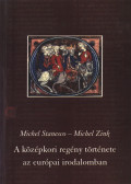 Michel Stanesco,Michel Zink - A középkori regény története az európai irodalomban