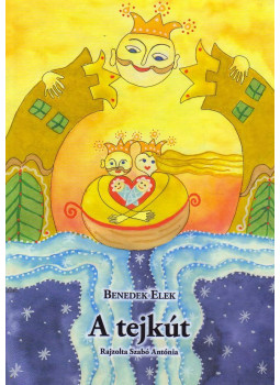 Benedek Elek - A tejkút Benedek Elek - A tejkút, 2010 antikvár könyv