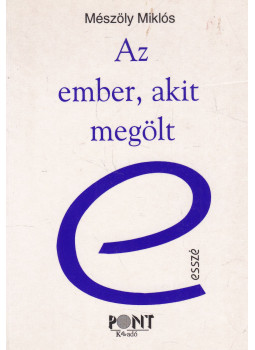 Mészöly Miklós - Az ember, akit megölt (dedikált) Mészöly Miklós - Az ember, akit megölt (dedikált), Budapest 1998 antikvár könyv