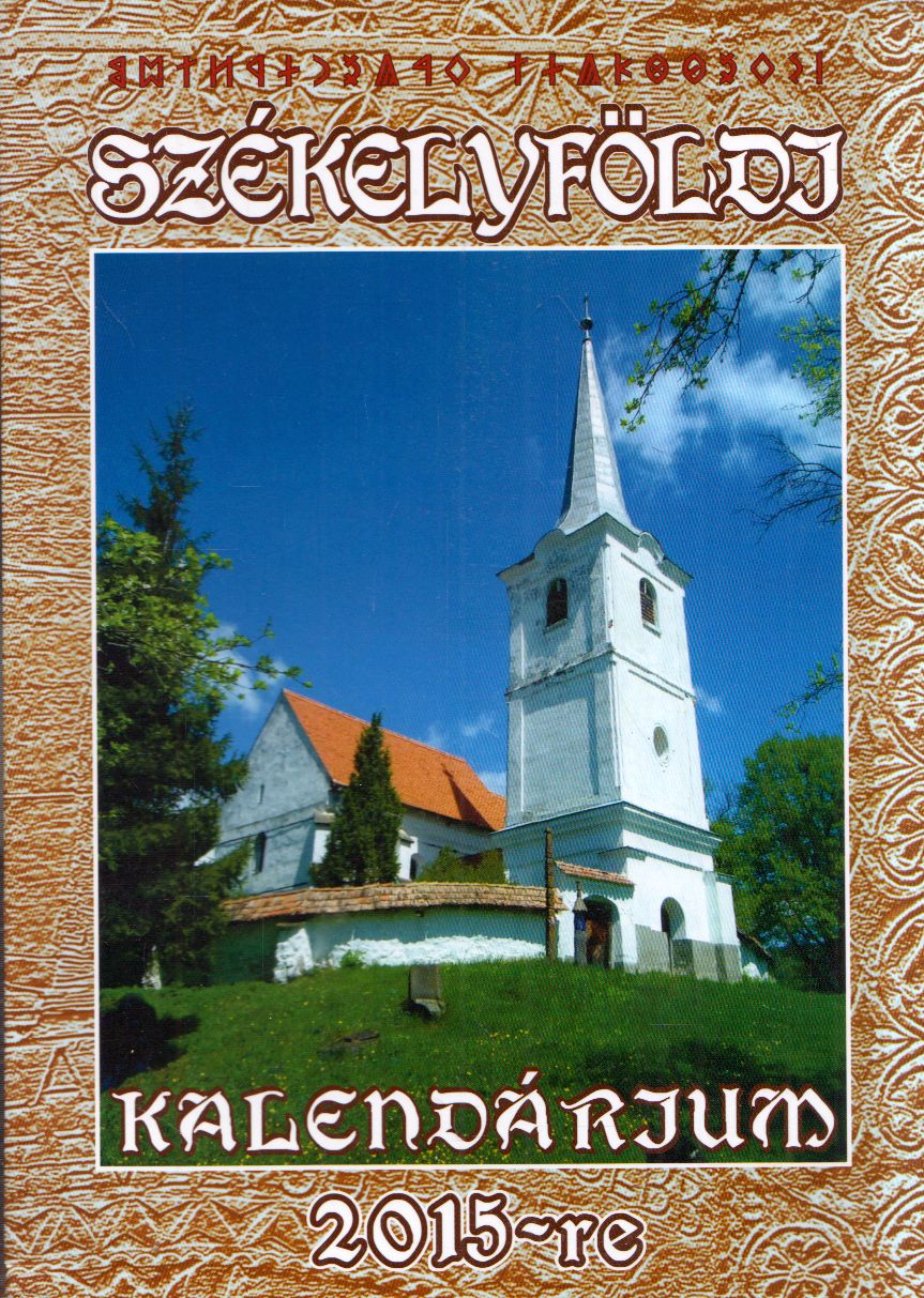 Kovács Jenő - Székelyföldi Kalendárium az Úrnak, a 2015. esztendejére Kovács Jenő - Székelyföldi Kalendárium az Úrnak, a 2015. esztendejére, Székelyudvarhely 0 antikvár könyv