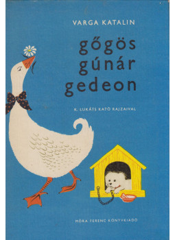 Varga Katalin - Gőgös Gúnár Gedeon Varga Katalin - Gőgös Gúnár Gedeon, Budapest 1965 antikvár könyv