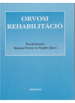 Dr. Katona Ferenc, Dr. Siegler János - Orvosi Rehabilitáció Dr. Katona Ferenc, Dr. Siegler János - Orvosi Rehabilitáció, Budapest 1999 antikvár könyv