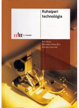 Estu Klára, Molnárné Simon Éva, Zsédenyi Lászlóné - Ruhaipari technológia Estu Klára, Molnárné Simon Éva, Zsédenyi Lászlóné - Ruhaipari technológia, Budapest 2015 antikvár könyv