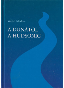 Walkó Miklós - A Dunától a Hudsonig (dedikált) Walkó Miklós - A Dunától a Hudsonig (dedikált), Budapest 2014 antikvár könyv