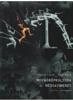 Hártai László, Muhi Klára - Mozgóképkultúra és médiaismeret Hártai László, Muhi Klára - Mozgóképkultúra és médiaismeret, Budapest 2002 antikvár könyv