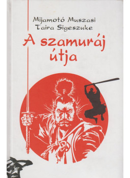 Sigeszuke, Taira, Muszasi, Mijamotó - A szamuráj útja Sigeszuke, Taira, Muszasi, Mijamotó - A szamuráj útja, Szeged 2004 antikvár könyv
