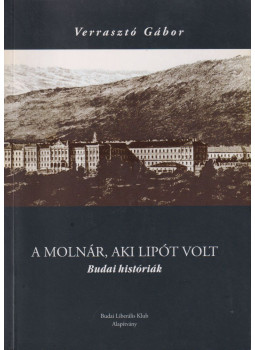 Verrasztó Gábor - A molnár, aki Lipót volt Verrasztó Gábor - A molnár, aki Lipót volt, Budapest 2008 antikvár könyv