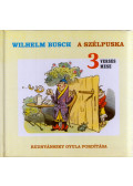 Wilhelm Busch - A szélpuska / Ugri Matyi, a bajszerző holló / A szombat esti fürdés