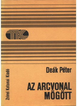 Deák Péter - Az arcvonal mögött Deák Péter - Az arcvonal mögött, Budapest 1983 antikvár könyv