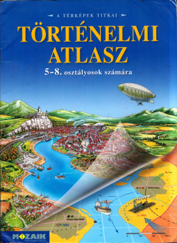 Horváth Andrea - Történelmi atlasz 5-8. osztályosok számára Horváth Andrea - Történelmi atlasz 5-8. osztályosok számára, Szeged 2010 antikvár könyv