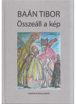 Baán Tibor - Összeáll a kép Baán Tibor - Összeáll a kép, Budapest 2018 antikvár könyv