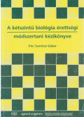 Dr. Szerényi Gábor - A kétszintű biológia érettségi módszertani kézikönyve