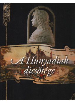 Bánhegyi Ferenc - A Hunyadiak dicsősége Bánhegyi Ferenc - A Hunyadiak dicsősége, Celldömölk 2010 antikvár könyv