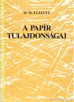 Fljatye, D. M. - A papír tulajdonságai (dedikált) Fljatye, D. M. - A papír tulajdonságai (dedikált), Budapest Ismeretlen antikvár könyv