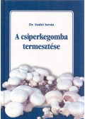 Szabó István - A csiperkegomba termesztése