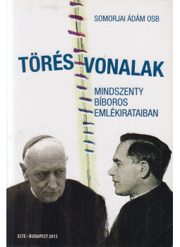 Somorjai Ádám OSB - Törésvonalak Mindszenty bíboros emlékirataiban Somorjai Ádám OSB - Törésvonalak Mindszenty bíboros emlékirataiban, Budapest 2013 antikvár könyv